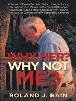 Why Her? Why Not Me?: A Series of Deep Familial Misfortunes, Including the Loss of Two Wives, Tests the Mettle of an Advanced-Aged Father Charged with Raising Two Sets of Generationally-Separated Children