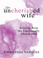 The Uncherished Wife: Recover from the Emotionally Absent Man