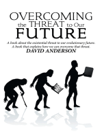 Overcoming the Threat to Our Future: A Book About the Existential Threat to Our Evolutionary Future, a Book That Explains How We Can Overcome That Threat