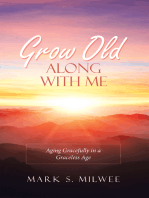 Grow Old Along with Me: Aging Gracefully in a Graceless Age