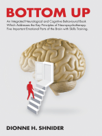 Bottom Up: An Integrated Neurological and Cognitive Behavioural Book Which Addresses the Key Principles of Neuropsychotherapy. Five Important Emotional Parts of the Brain with Skills Training.