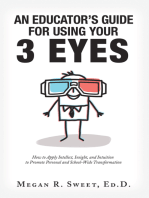 An Educator’s Guide to Using Your 3 Eyes: How to Apply Intellect, Insight and Intuition to Promote Personal and School-Wide Transformation