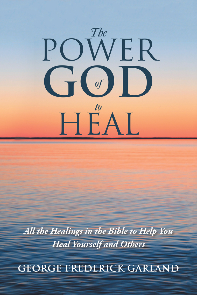 The Power of God to Heal by Frederick Garland Ebook Everand