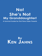 No! She's Not My Granddaughter!: A Survival Guide for First Time Older Parents