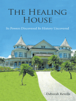 The Healing House: Its Powers Discovered Its History Uncovered
