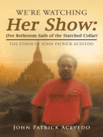 We’Re Watching Her Show: (For Bathroom Sails of the Starched Collar): The Ethos of John Patrick Acevedo