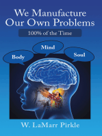 We Manufacture Our Own Problems: 100% of the Time