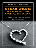 Oscar Wilde: the Aesthetic, the Angelic, the Satanic: A Critical Essay on the Picture of Dorian Gray