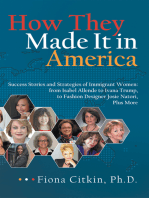 How They Made It in America: Success Stories and Strategies of Immigrant Women: from Isabel Allende to Ivana Trump, to Fashion Designer Josie Natori, Plus More
