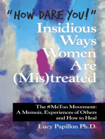 “How Dare You!” Insidious Ways Women Are (Mis)Treated: The #Metoo Movement: a Memoir, Experiences of Others and How to Heal