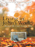 Living in John’s World: Because He Can’t Live in Mine