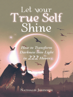 Let Your True Self Shine: How to Transform Darkness into Light in 222 Hours