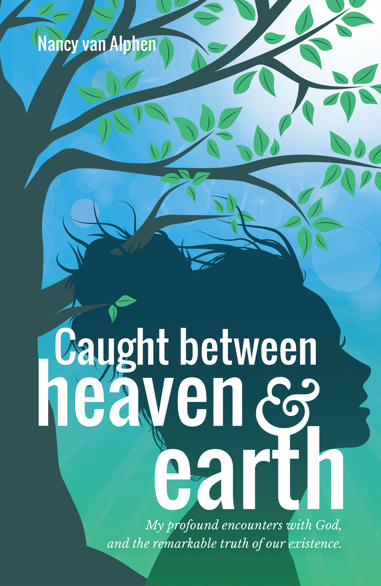 Caught Between Heaven Earth By Nancy Van Alphen Ebook Scribd