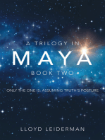 A Trilogy in Maya Book Two: Only the One Is: Assuming Truth’s Posture