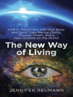 The New Way of Living: How to Reconnect with Your Body and Spirit, Gain Mental Clarity, Physical Health, and a New Outlook on the World