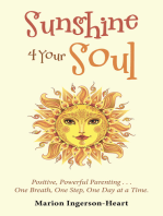 Sunshine 4 Your Soul: Positive, Powerful Parenting . . . One Breath, One Step, One Day at a Time.