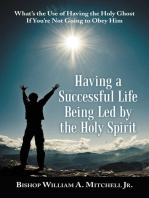 Having a Successful Life Being Led by the Holy Spirit: What’s the Use of Having the Holy Ghost If You’Re Not Going to Obey Him