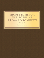 Short Stories or the Legend of U. Edward Robinette