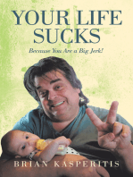 Your Life Sucks: Because You Are a Big Jerk!