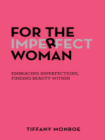 For the Imperfect Woman: Embracing Imperfections, Finding Beauty Within