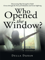 Who Opened the Window?: Discovering That Strength in Faith Grows Through the Fires of Tribulation and Great Suffering