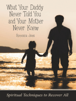 What Your Daddy Never Told You and Your Mother Never Knew: Spiritual Techniques to Recover All