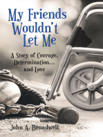 My Friends Wouldn't Let Me: A Story of Courage, Determination . . . and Love