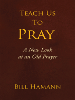 Teach Us to Pray: A New Look at an Old Prayer