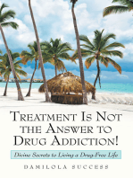 Treatment Is Not the Answer to Drug Addiction!: Divine Secrets to Living a Drug-Free Life