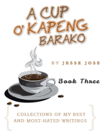 A Cup O' Kapeng Barako: Collections of My Best and Most-Hated Writings