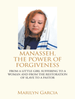 Manasseh, the Power of Forgiveness: From a Little Girl Suffering to a Woman and from the Restoration of Slave to a Pastor