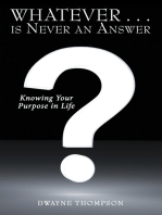 Whatever . . . Is Never an Answer: Knowing Your Purpose in Life