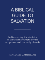 A Biblical Guide to Salvation: Rediscovering the Doctrine of Salvation as Taught by the Scriptures and the Early Church