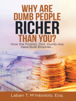 Why Are Dumb People Richer Than You?: How the Foolish, Dim, Dumb-Ass Have Built Empires…