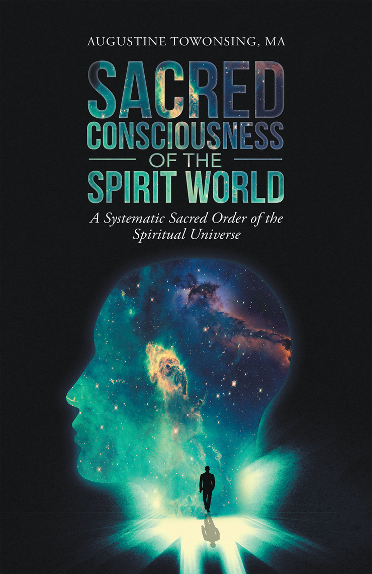 Sacred Consciousness of the Spirit World by Augustine Towonsing MA ...