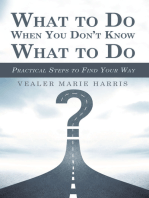 What to Do When You Don’t Know What to Do: Practical Steps to Find Your Way