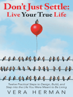 Don’t Just Settle: Live Your True Life: Twelve Practical Steps to Design, Build, and Step into the Life You Were Meant to Be Living