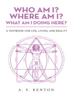 Who Am I? Where Am I? What Am I Doing Here?: A Textbook for Life, Living, and Reality