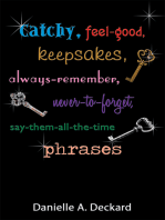 Catchy, Feel-Good, Keepsakes, Always-Remember, Never-To-Forget, Say-Them-All-The-Time Phrases