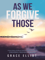 As We Forgive Those: A True Story of Abuse and the Path That Led to Forgiveness, Freedom and Healing.