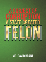 A Subject of Corruption: A State Created Felon