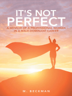 It's Not Perfect: A Memoir of a Professional Woman in a Male-Dominant Career