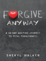 Forgive Anyway: A 30-Day Writing Journey  to Total Forgiveness