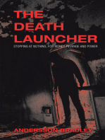 The Death Launcher: Stopping at Nothing, for Money, Revenge and Power