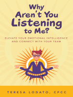 Why Aren’t You Listening to Me?: Elevate Your Emotional Intelligence and Connect with Your Team