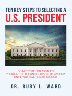 Ten Key Steps to Selecting a U.S. President: Do Not Vote for Another President of the United States of America Until You Have Read This Book