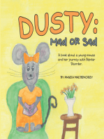 Dusty: Mad or Sad: A Book About a Young Mouse and Her Journey with Bipolar Disorder.