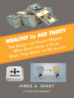 Wealthy by Age Thirty: The Guide for Young People Who Don’t Have a Clue What They Want to Do in Life