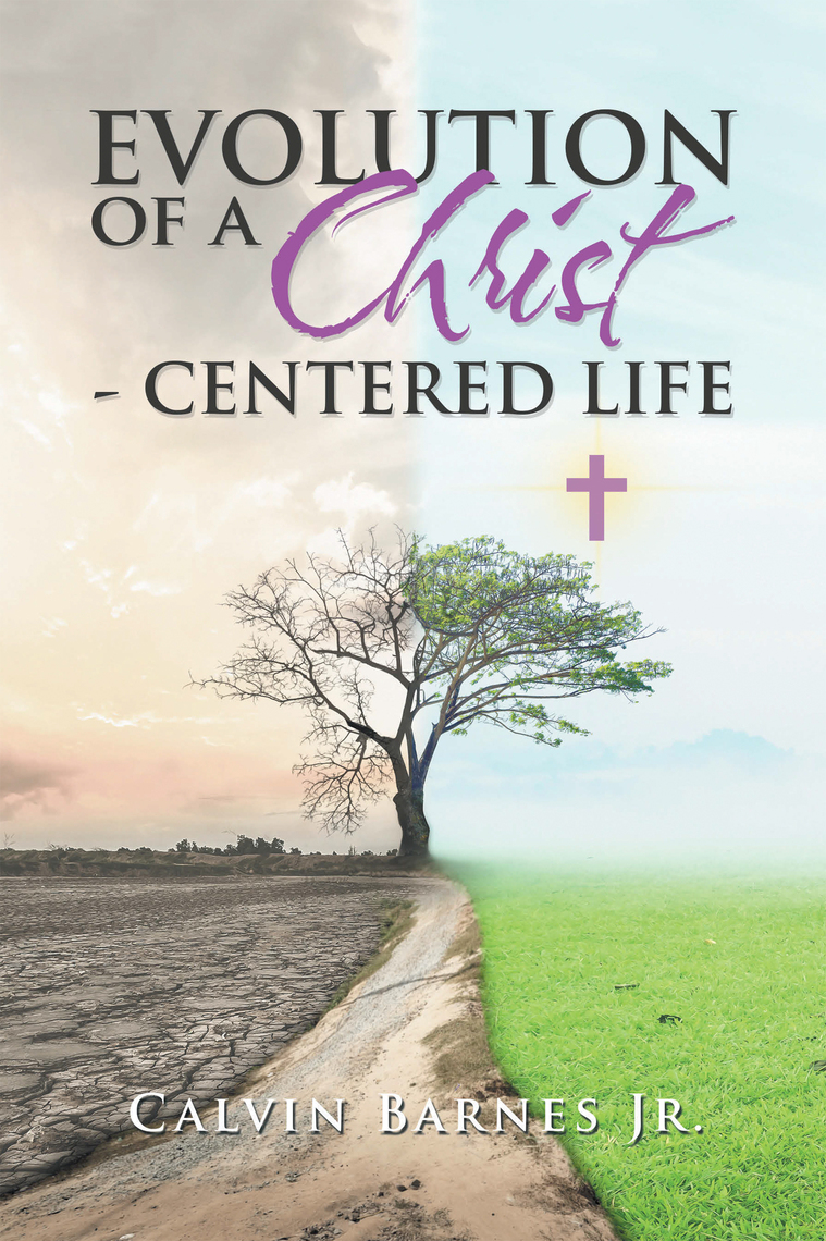 Evolution of a Christ- Centered Life by Calvin Barnes Jr. (Ebook ...