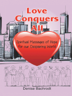 Love Conquers All: Spiritual Messages of Hope for Our Despairing World